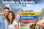 Subsidio de Vivienda Argentina: Cuánto Pagan, Cómo Aplicar y Fechas de Depósito