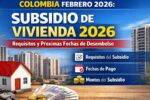 Colombia Febrero 2026: Subsidio de Vivienda 2026 – Requisitos y Próximas Fechas de Desembolso