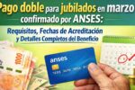 Pago doble para jubilados en marzo confirmado por ANSES: requisitos, fechas de acreditación y detalles completos del beneficio